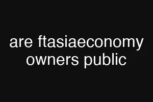 are ftasiaeconomy owners public