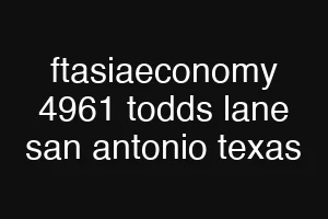 ftasiaeconomy 4961 todds lane san antonio texas