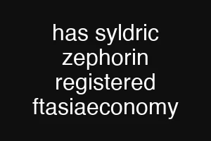 has syldric zephorin registered ftasiaeconomy