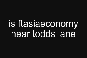 is ftasiaeconomy near todds lane