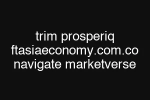 trim prosperiq ftasiaeconomy.com.co navigate marketverse