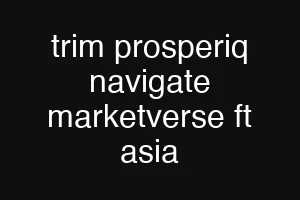 trim prosperiq navigate marketverse ft asia