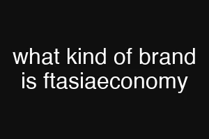 what kind of brand is ftasiaeconomy